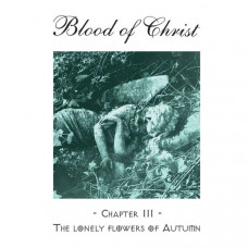 Компакт - диск BLOOD OF CHRIST - CHAPTER III - THE LONELY FLOWERS OF AUTUMN CD